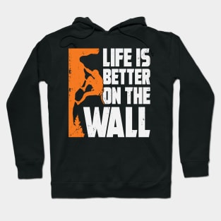 Life Is Better On The Wall Rock Climber Gift Hoodie